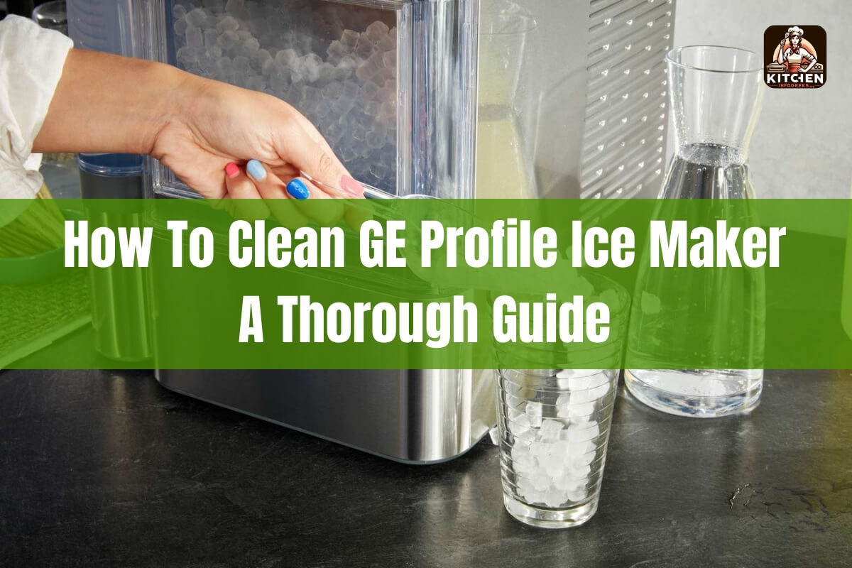 How to Clean GE Profile Ice Maker