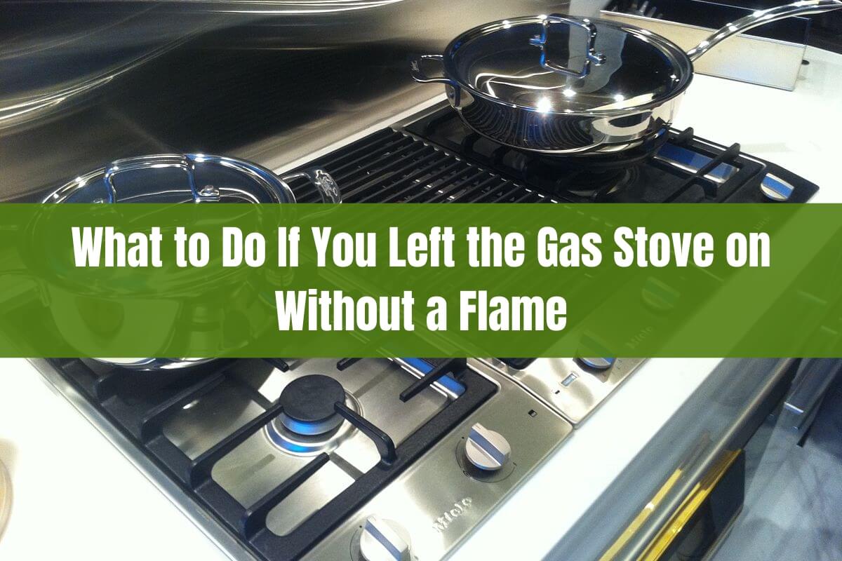 What to Do If You Left the Gas Stove on Without a Flame