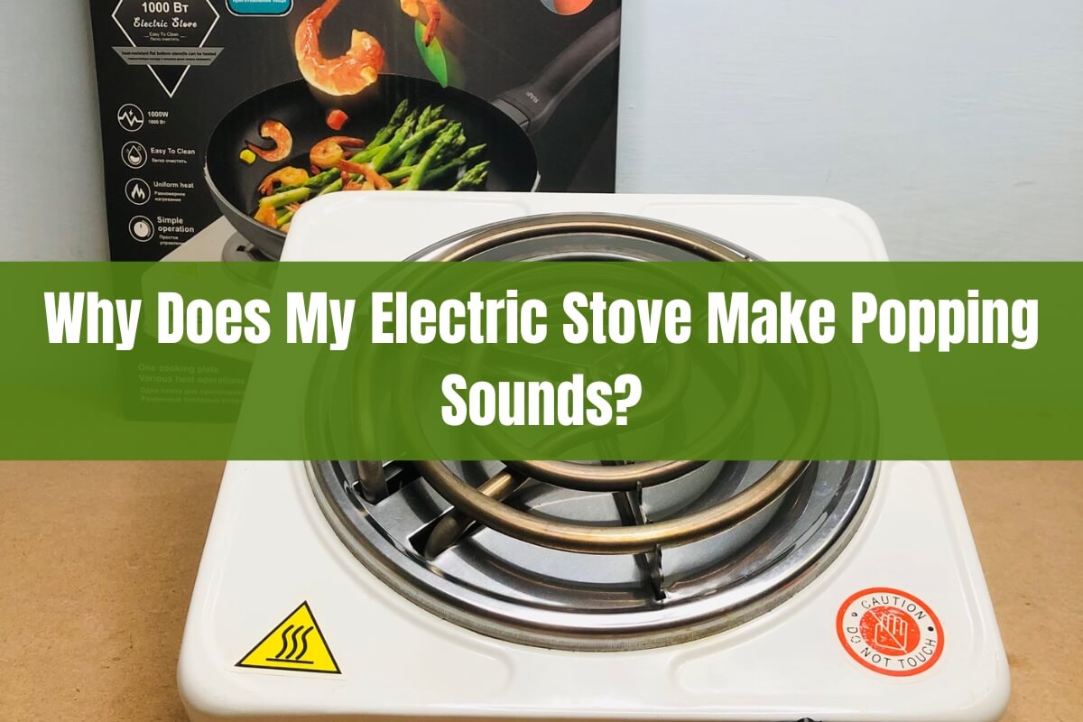 Why Does My Electric Stove Make Popping Sounds